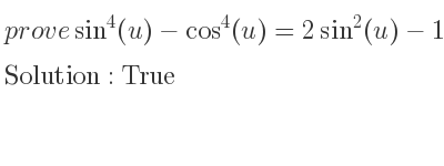 The answer to whether sin^4(u)-cos^4(u)=2sin^2(u)-1 is True